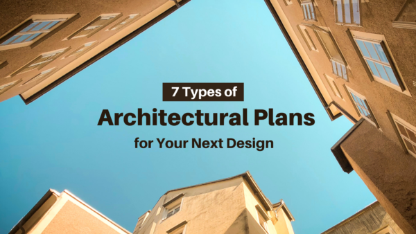 7 Types of Architectural Plans for Your Next Design - Monarch Innovation