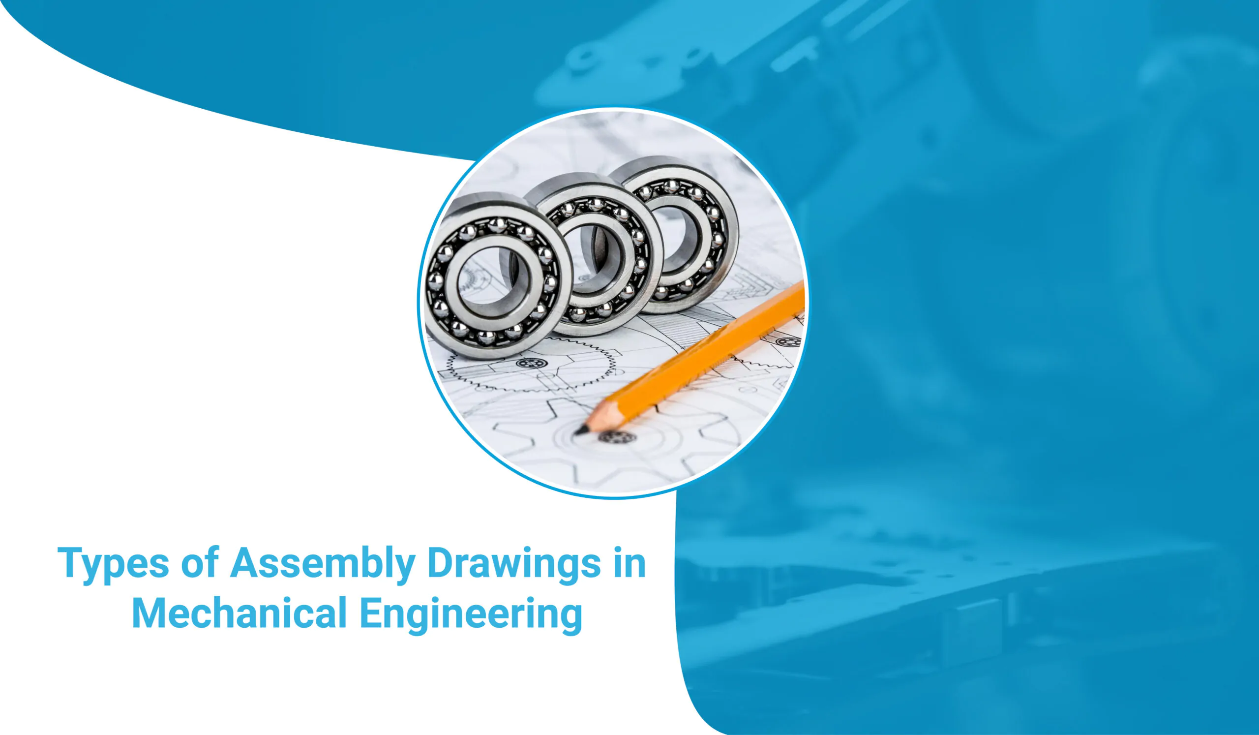 A Comprehensive Guide to Different Types of Assembly Drawings