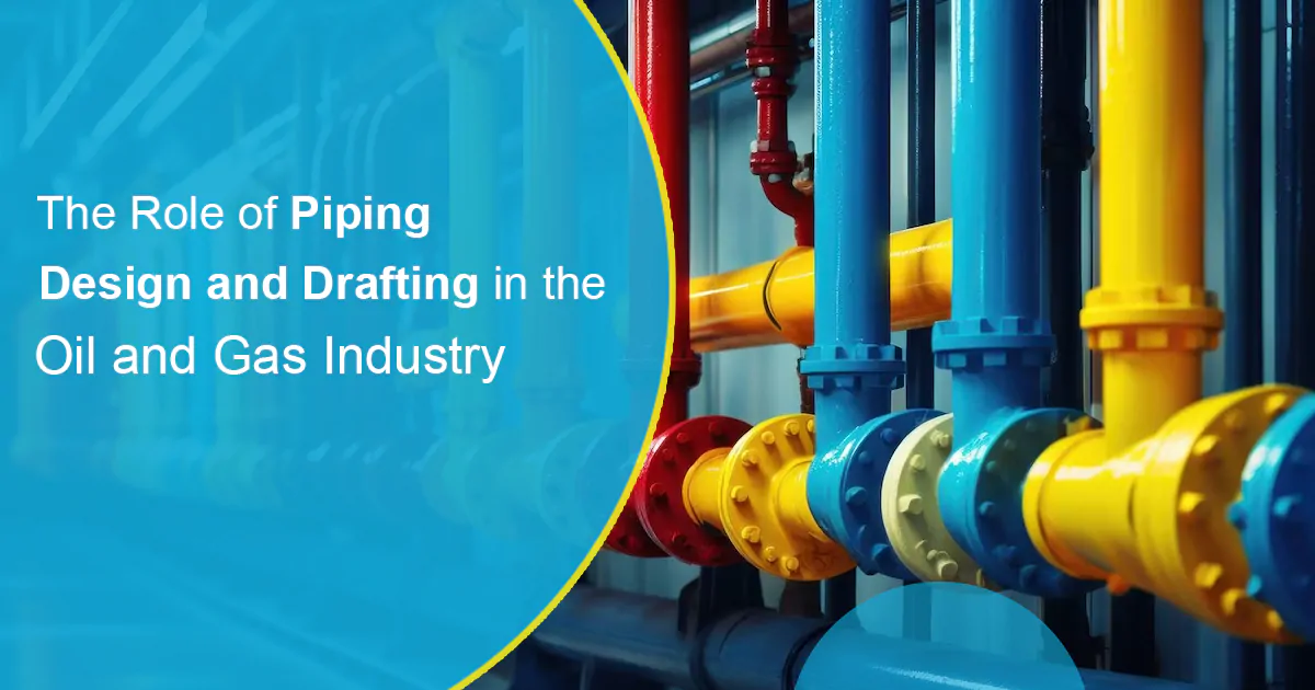 The Role of Piping Design and Drafting in the Oil and Gas Industry