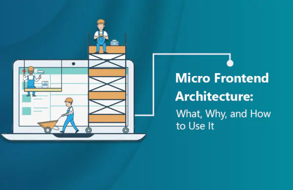 micro frontend architecture: what, why, and how to use it